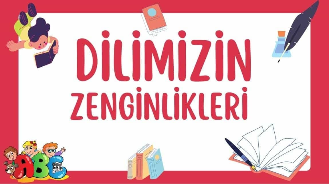 DİLİMİZİN ZENGİNLİKLERİ PROJESİ 1. DÖNEM ÇALIŞMALARI