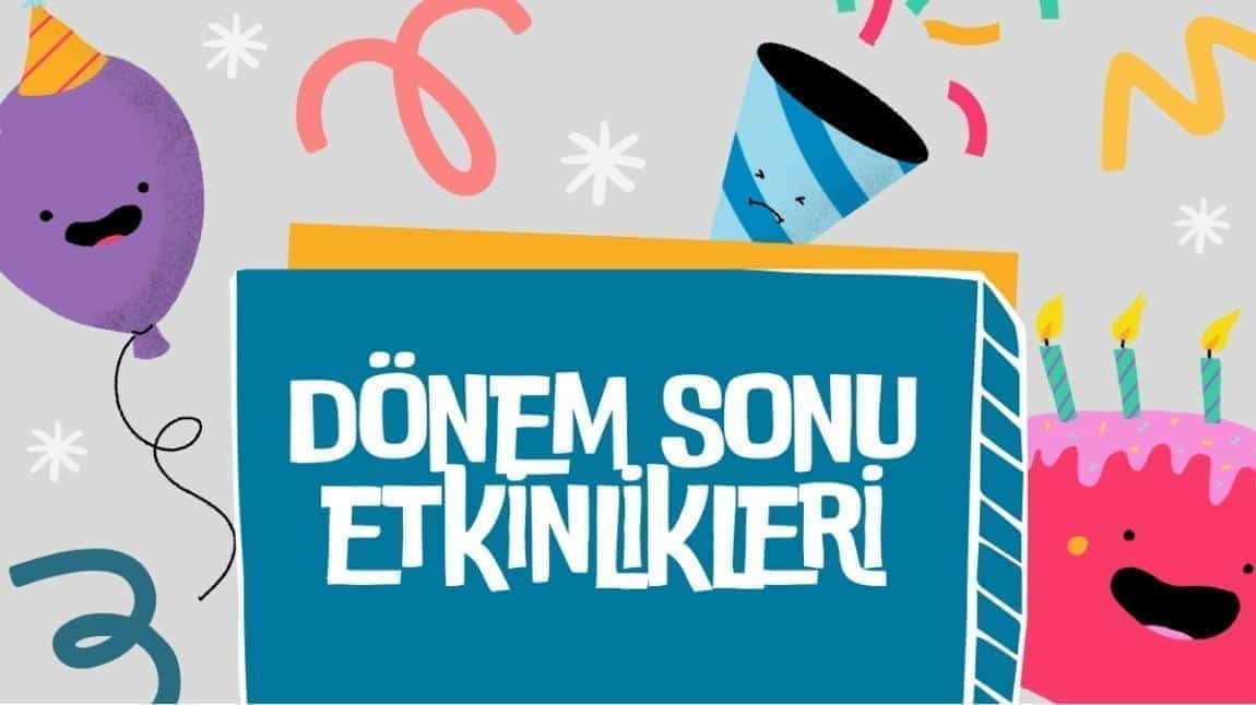 DÖNEM SONU ETKİNLİKLERİ